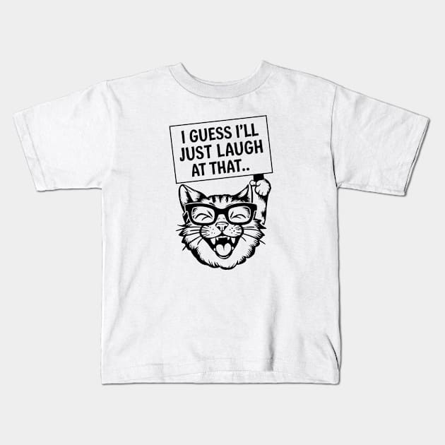 I guess I'll just laugh at that Kids T-Shirt by Custom Prints HD